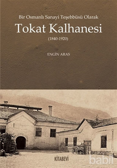 Picture of Bir Osmanlı Sanayi Teşebbüsü Olarak Tokat Kalhanesi (1840-1920)