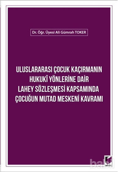 Picture of Uluslararası Çocuk Kaçırmanın Hukuki Yönlerine Dair Lahey Sözleşmesi Kapsamında Çocuğun Mutad Meskeni Kavramı