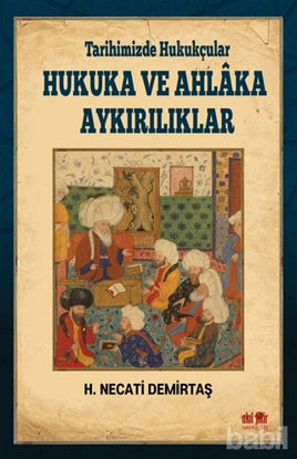 Picture of Tarihimizde Hukukçular Hukuka ve Ahlaka Aykırılıklar