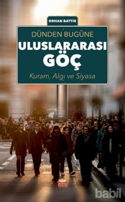 Picture of Dünden Bugüne Uluslararası Göç; Kuram Algı ve Siyasa