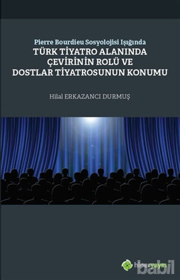 Picture of Pierre Bourdieu Sosyolojisi Işığında Türk Tiyatro Alanında Çevirinin Rolü ve Dostlar Tiyatrosunun Konumu