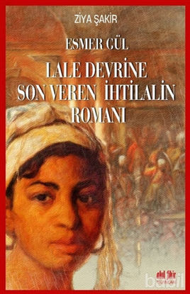 Picture of Esmer Gül - Lale Devrine Son Veren İhtilalin Romanı