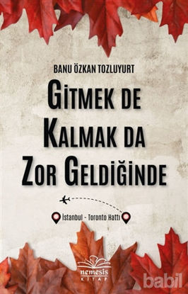 Picture of Gitmek De Kalmak Da Zor Geldiğinde