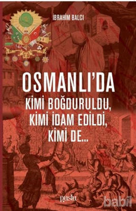 Picture of Osmanlı’da Kimi Boğduruldu, Kimi İdam Edildi, Kimi de...
