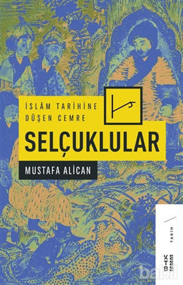 Picture of İslam Tarihine Düşen Cemre - Selçuklular