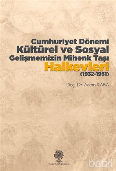 Picture of Cumhuriyet Dönemi Kültürel ve Sosyal Gelişmemizin Mihenk Taşı Halkevleri (1932-1951)