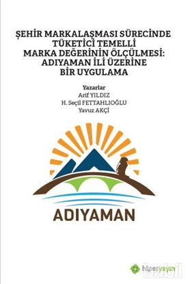 Picture of Şehir Markalaşması Sürecinde Tüketici Temelli Marka Değerinin Ölçülmesi: Adıyaman İli Üzerine Bir Uygulama