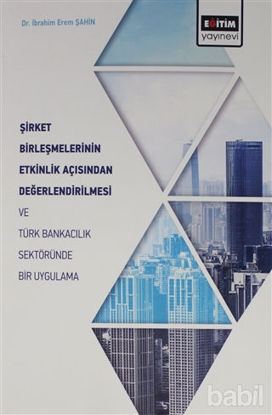 Picture of Şirket Birleşmelerinin Etkinlik Açısından Değerlendirilmesi ve Türk Bankacılık Sektöründe Bir Uygulama
