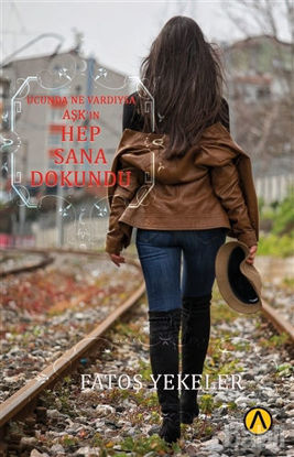 Picture of Ucunda Ne Vardıysa Aşk’ın Hep Sana Dokundu