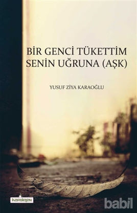 Picture of Bir Genci Tükettim Senin Uğruna (Aşk)