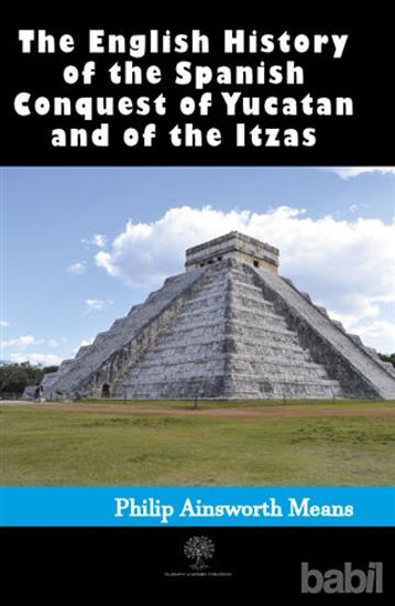 Picture of History of the Spanish Conquest of Yucatan and of the Itzas