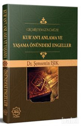 Picture of Geçmişten Günümüze Kur’an’ı Anlama ve Yaşama Önündeki Engeller
