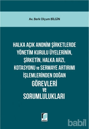 Picture of Halka Açık Anonim Şirketlerde Yönetim Kurulu Üyelerinin, Şirketin, Halka Arzı, Kotasyonu ve Sermaye Artırımı İşlemlerinden Doğan Görevleri ve Sorumlulukları