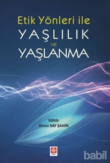 Picture of Etik Yönler ile Yaşlılık ve Yaşlanma