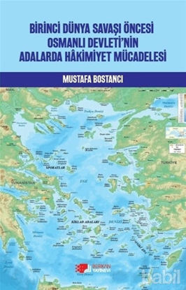 Picture of Birinci Dünya Savaşı Öncesi Osmanlı Devleti’nin Adalarda Hakimiyet Mücadelesi