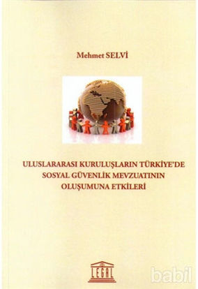 Picture of Uluslararası Kuruluşların Türkiyede Sosyal Güvenlik Mevzuatının Oluşumuna Etkileri