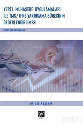 Picture of Yerel Muhasebe Uygulamaları ile TMS/ TFRS Yakınsama Sürecinin Değerlendirilmesi