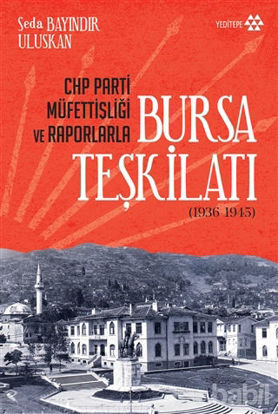 Picture of CHP Parti Müfettişliği ve Raporlarla Bursa Teşkilatı (1936-1945)