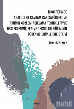 Picture of İlköğretimde Analojiler Kavram Karikatürleri ve Tahmin - Gözlem - Açıklama Teknikleriyle Desteklenmiş Fen ve Teknoloji Eğitiminin Öğrenme Ürünlerine Etkisi