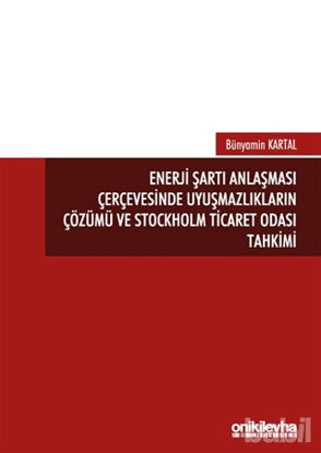 Picture of Enerji Şartı Anlaşması Çerçevesinde Uyuşmazlıkların Çözümü ve Stockholm Ticaret Odası Tahkimi