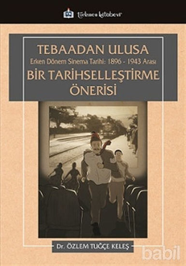Picture of Tebaadan Ulusa Erken Dönem Sinema Tarihi 1896-1943 Arası Bir Tarihselleştirme Önerisi
