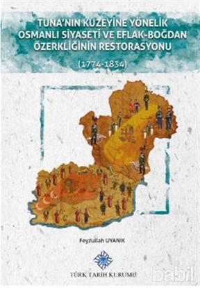 Picture of Tuna'nın Kuzeyine Yönelik Osmanlı Siyaseti ve Eflak-Boğdan Özerkliğinin Restorasyonu