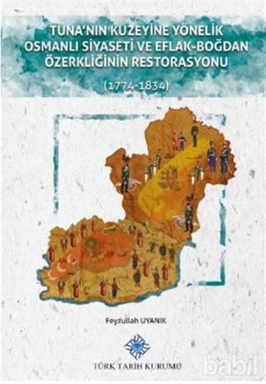 Picture of Tuna'nın Kuzeyine Yönelik Osmanlı Siyaseti ve Eflak-Boğdan Özerkliğinin Restorasyonu
