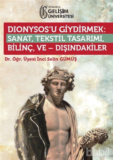 Picture of Dionysos’u Giydirmek : Sanat, Tekstil Tasarımı - Bilinç ve Dışındakiler