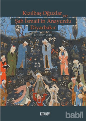 Picture of Kızılbaş Oğuzlar ve Şah İsmail’in Anayurdu Diyarbakır