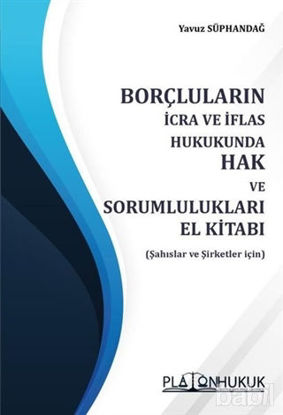 Picture of Borçluların İcra ve İflas Hukukunda Hak ve Sorumlulukları El Kitabı