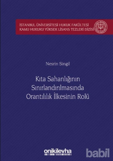 Picture of Kıta Sahanlığının Sınırlandırılmasında Orantılılık İlkesinin Rolü İstanbul Üniversitesi Hukuk Fakültesi Kamu Hukuku Yüksek Lisans Tezleri Dizisi No: 5