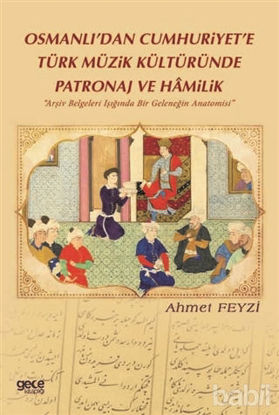 Picture of Osmanlı’dan Cumhuriyet’e Türk Müzik Kültüründe Patronaj ve Hamilik