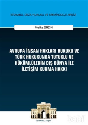 Picture of Avrupa İnsan Hakları Hukuku ve Türk Hukukunda Tutuklu ve Hükümlülerin Dış Dünya ile İletişim Kurma Hakkı İstanbul Ceza Hukuku ve Kriminoloji Arşivi Yayın No: 32