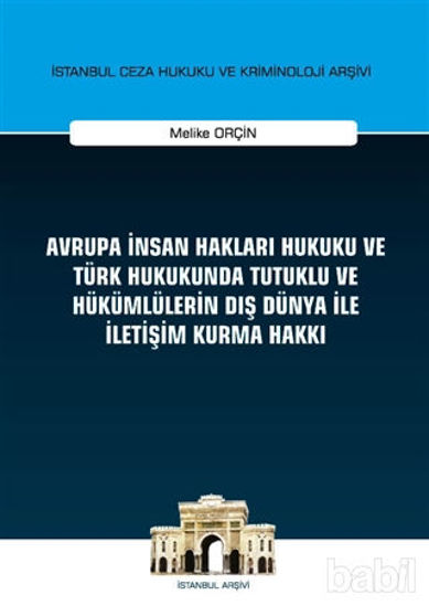 Picture of Avrupa İnsan Hakları Hukuku ve Türk Hukukunda Tutuklu ve Hükümlülerin Dış Dünya ile İletişim Kurma Hakkı İstanbul Ceza Hukuku ve Kriminoloji Arşivi Yayın No: 32