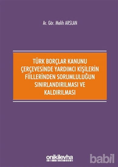 Picture of Türk Borçlar Kanunu Çerçevesinde Yardımcı Kişilerin Fiillerinden Sorumluluğun Sınırlandırılması ve Kaldırılması