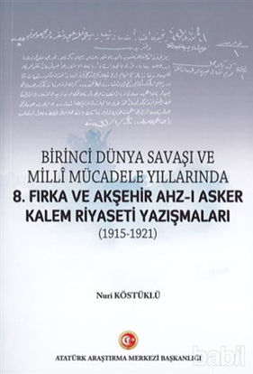 Picture of Birinci Dünya Savaşı ve Milli Mücadele Yıllarında 8.Fırka ve Akşehir Ahz-ı Asker Kalem Riyaseti Yazışmaları (1915-1921)