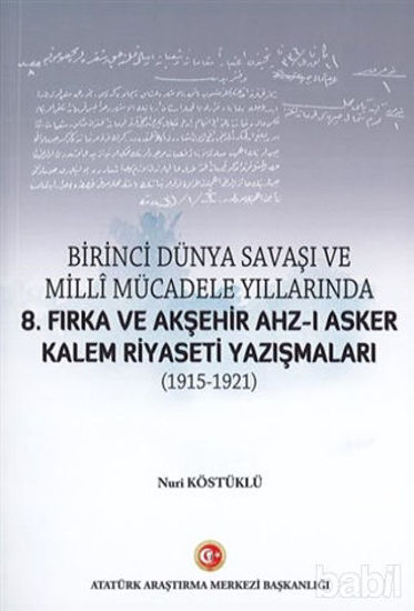 Picture of Birinci Dünya Savaşı ve Milli Mücadele Yıllarında 8.Fırka ve Akşehir Ahz-ı Asker Kalem Riyaseti Yazışmaları (1915-1921)