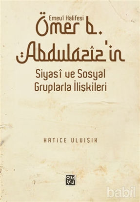 Picture of Emevi Halifesi Ömer B. Abdülaziz'in Siyasi ve Sosyal Gruplarla İlişkileri