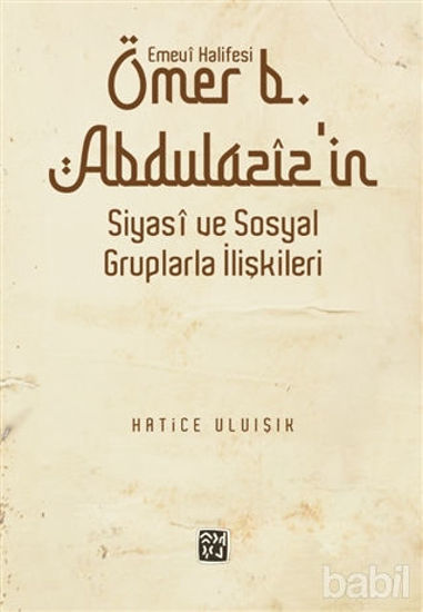 Picture of Emevi Halifesi Ömer B. Abdülaziz'in Siyasi ve Sosyal Gruplarla İlişkileri