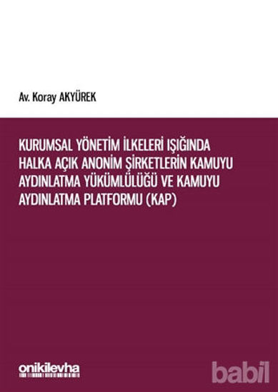 Picture of Kurumsal Yönetim İlkeleri Işığında Halka Açık Anonim Şirketlerin Kamuyu Aydınlatma Yükümlülüğü ve Kamuyu Aydınlatma Platformu (KAP)
