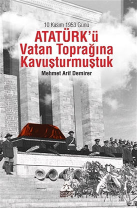 Picture of 10 Kasım 1953 Günü Atatürk'ü Vatan Toprağına Kavuşturmuştuk